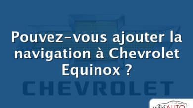 Pouvez-vous ajouter la navigation à Chevrolet Equinox ?